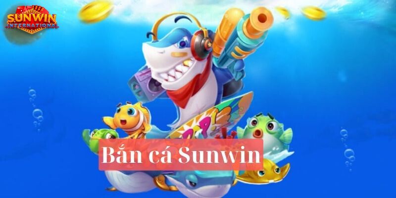 Giới thiệu sơ qua về game bắn cá Sunwin
